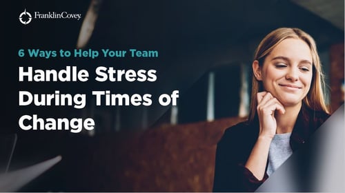 6 Ways to Help Your Team Handle Stress During Times of Change - Frontpage